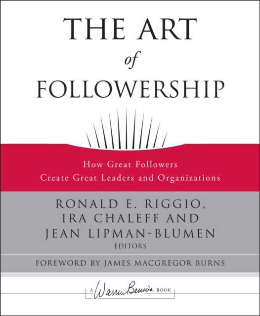 The Art of Followership : How Great Followers Create Great Leaders and Organizations, Hardback Book