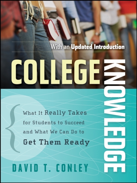 College Knowledge : What It Really Takes for Students to Succeed and What We Can Do to Get Them Ready, Paperback / softback Book