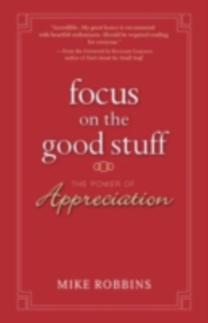 Focus on the Good Stuff : The Power of Appreciation, PDF eBook