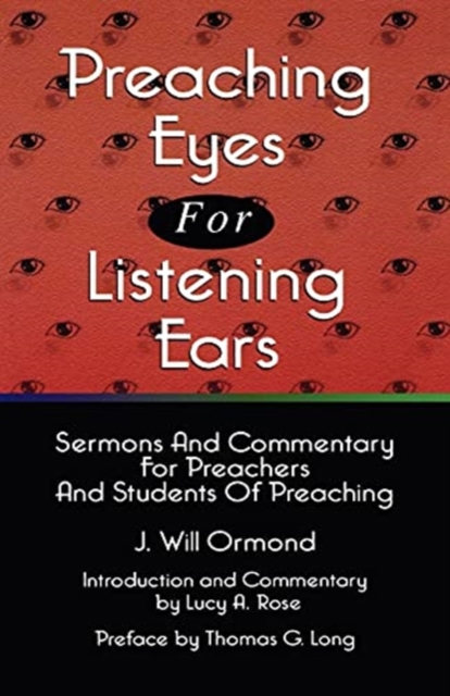 Preaching Eyes For Listening Ears : Sermons And Commentary For Preachers And Students Of Preaching, Paperback / softback Book