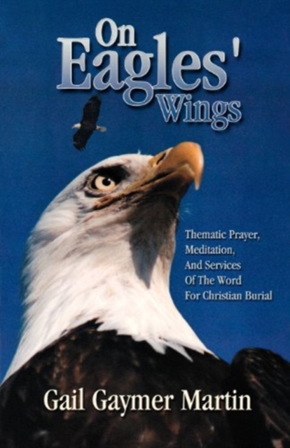On Eagles' Wings : Thematic Prayer, Meditation, And Services Of The Word For Christian Burial, Paperback / softback Book
