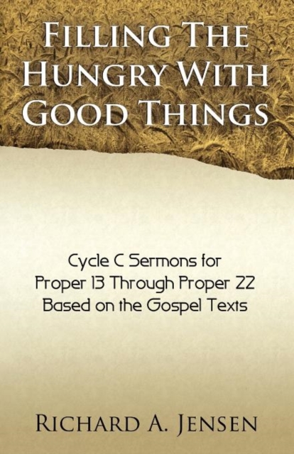 Filling the Hungry with Good Things : Gospel Sermons for Propers 13-22, Cycle C, Paperback / softback Book