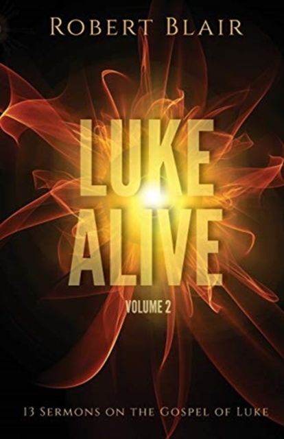 Luke Alive Volume 2 : 13 Sermons Based on the Gospel of Luke, Paperback / softback Book