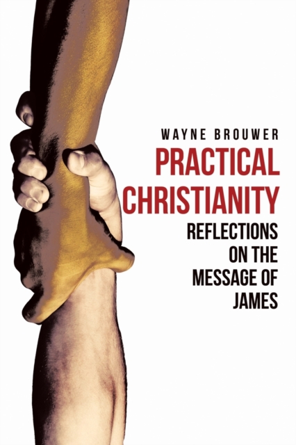 Practical Christianity : Devotional Reflections on the Book of James, Paperback / softback Book