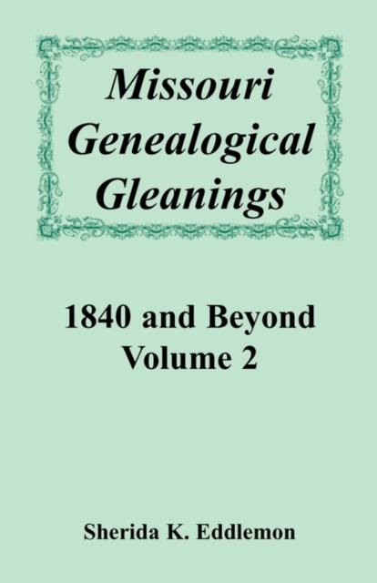 Missouri Genealogical Gleanings 1840 and Beyond, Volume 2, Paperback / softback Book