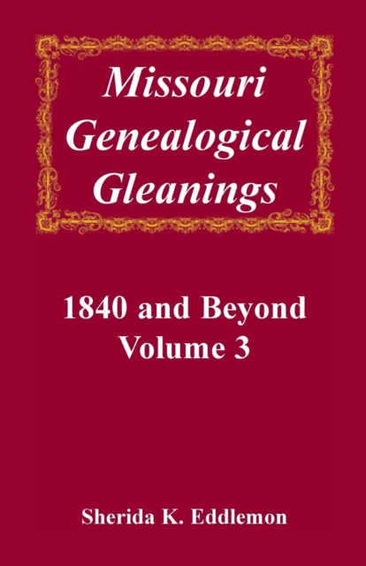 Missouri Genealogical Gleanings, 1840 and Beyond, Vol. 3, Paperback / softback Book