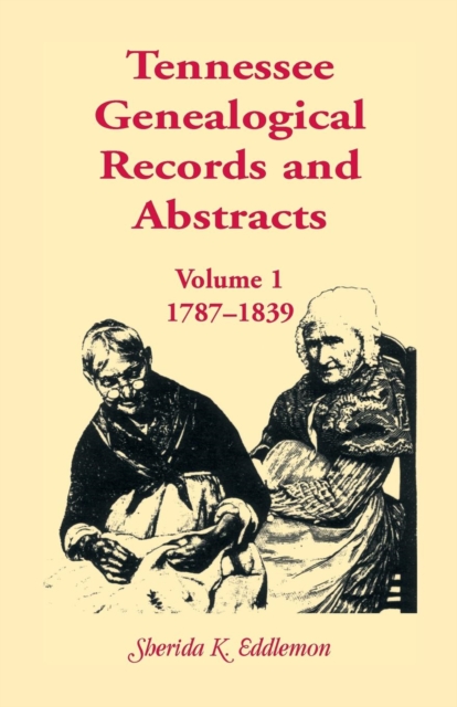 Tennessee Genealogical Records and Abstracts, Volume 1 : 1787-1839, Paperback / softback Book