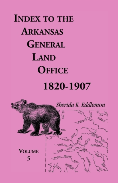 Index to the Arkansas General Land Office, 1820-1907, Volume Five : Covering the Counties of Washington, Crawford, and Sebastian, Paperback / softback Book