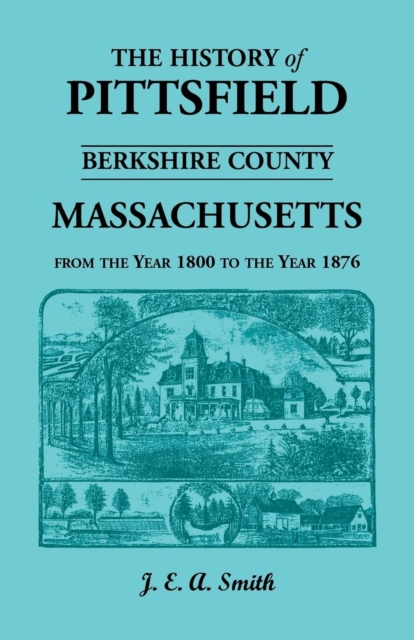 History of Pittsfield, Berkshire County, Massachusetts, from the Year 1800 to the Year 1876, Paperback / softback Book