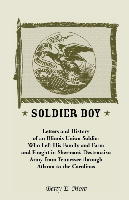 Soldier Boy : Letters and History of an Illinois Union Soldier Who Left His Family and Farm and Fought in Sherman's Destructive Army, Paperback / softback Book