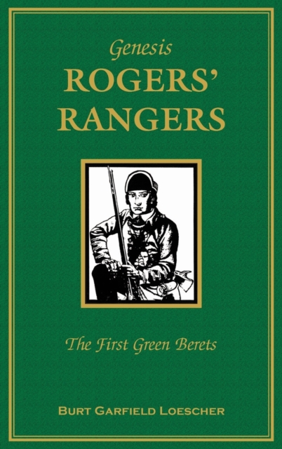 Genesis : Rogers Rangers: The First Green Berets: The Corps & the Revivals, April 6, 1758-December 24, 1783, Hardback Book