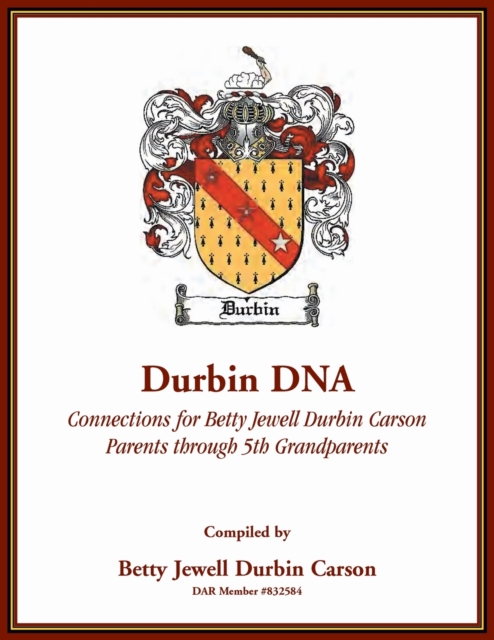 Durbin DNA : Connections for Betty Jewell Durbin Carson, Parents through 5th Grandparents, Paperback / softback Book