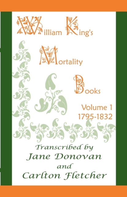 William King's Mortality Books : Volume 1, 1795-1832, Paperback / softback Book