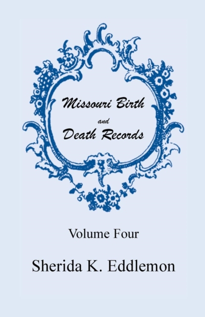 Missouri Birth and Death Records, Volume 4, Paperback / softback Book