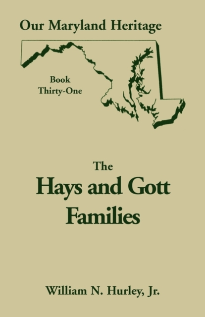 Our Maryland Heritage, Book 31 : Hays and Gott Families, Paperback / softback Book