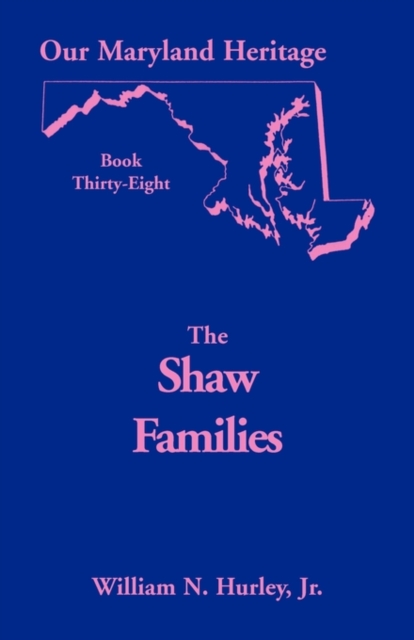 Our Maryland Heritage, Book 38 : Shaw Families, Paperback / softback Book