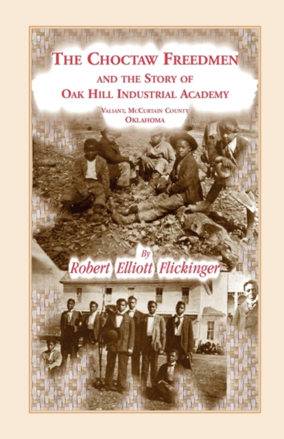 The Choctaw Freedmen and the Story of Oak Hill Industrial Academy, Valiant, McCurtain County, Oklahoma, Now Called the Alice Lee Elliott Memorial. Inc, Paperback / softback Book
