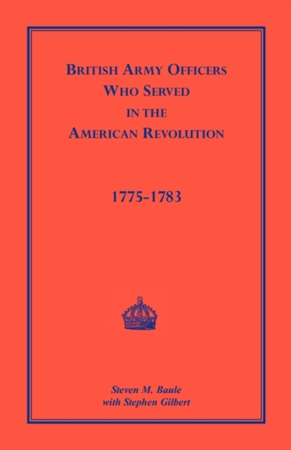 British Army Officers : Who Served in the American Revolution, 1775-1783, Paperback / softback Book