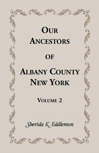 Our Ancestors of Albany County, New York, Volume 2, Paperback / softback Book