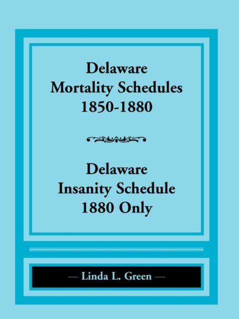 Delaware Mortality Schedules, 1850-1880, Delaware Insanity Schedule, 1880 Only, Paperback / softback Book