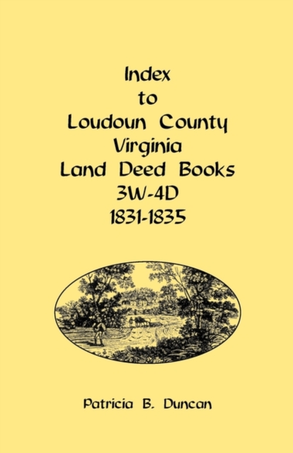 Index to Loudoun County, Virginia Land Deed Books, 3w-4D, 1831-1835, Paperback / softback Book
