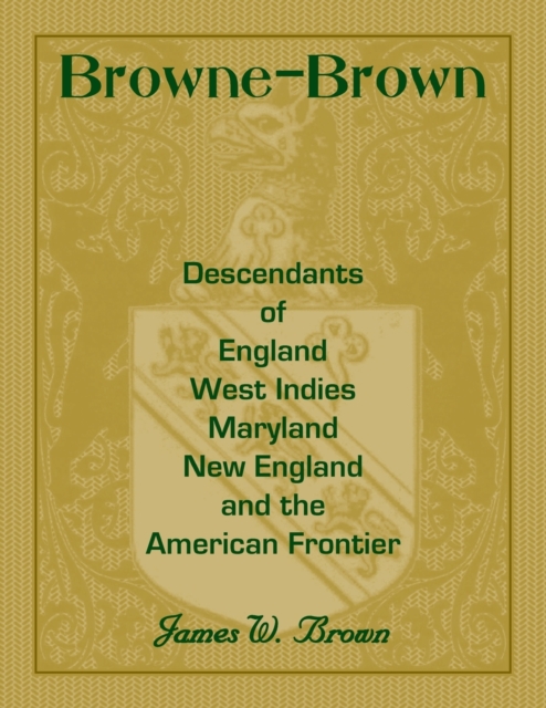 Browne-Brown : Descendants of England, West Indies, Maryland, New England, and the American Frontier, Paperback / softback Book