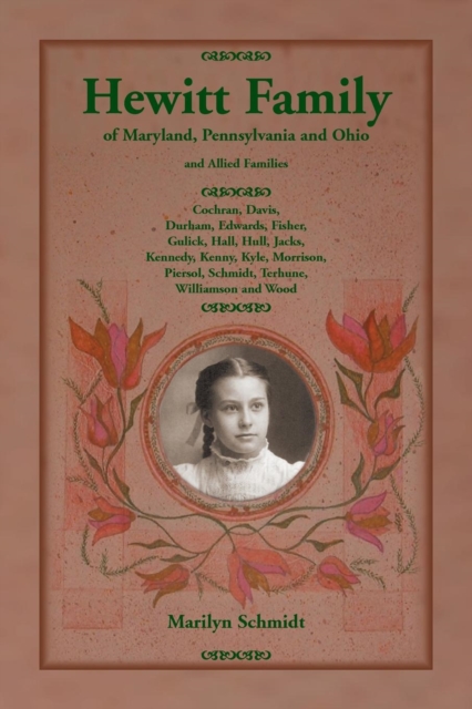 Hewitt Family of Maryland, Pennsylvania, and Ohio, and Allied Families : Cochran, Davis, Durham, Edwards, Fisher, Gulick, Hall, Hull, Jacks, Kennedy, Kenny, Kyle, Morrison, Piersol, Schmidt, Terhune,, Paperback / softback Book