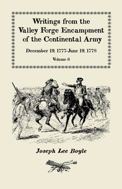 Writings from the Valley Forge Encampment of the Continental Army : December 19, 1777-June 19, 1778, Volume 6, A My Constitution Got Quite Shatter'da, Paperback / softback Book