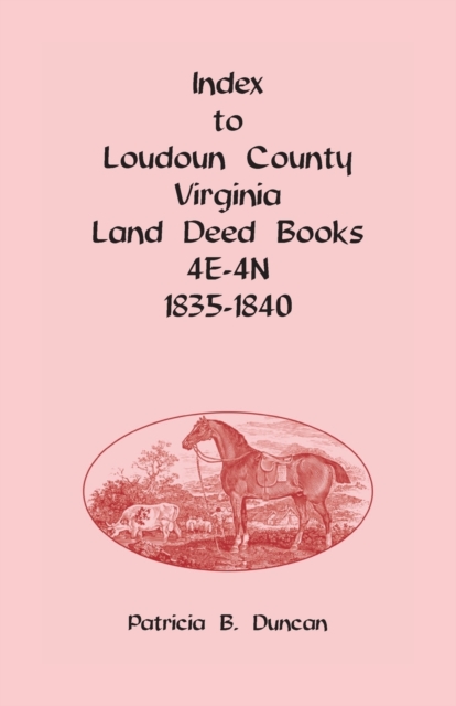 Index to Loudoun County, Virginia Deed Books 4E-4N, 1835-1840, Paperback / softback Book