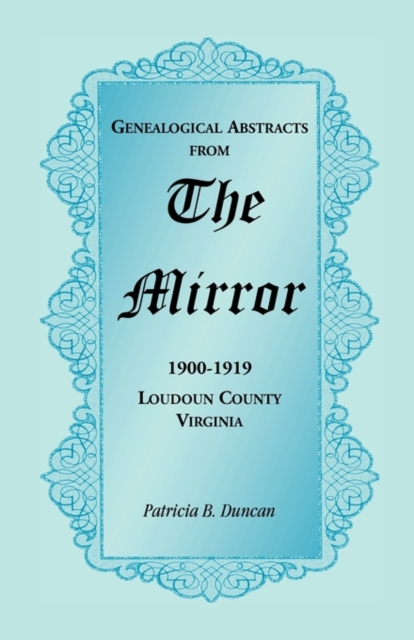 Genealogical Abstracts from the Mirror, 1900-1919, Loudoun County, Virginia, Paperback / softback Book