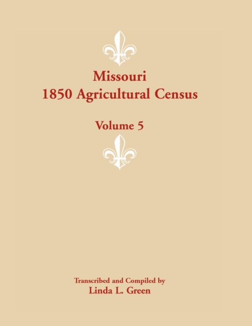 Missouri 1850 Agricultural Census : Volume 5, Paperback / softback Book