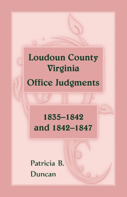 Loudoun County, Virginia Office Judgments : 1835-1842 and 1842-1847, Paperback / softback Book