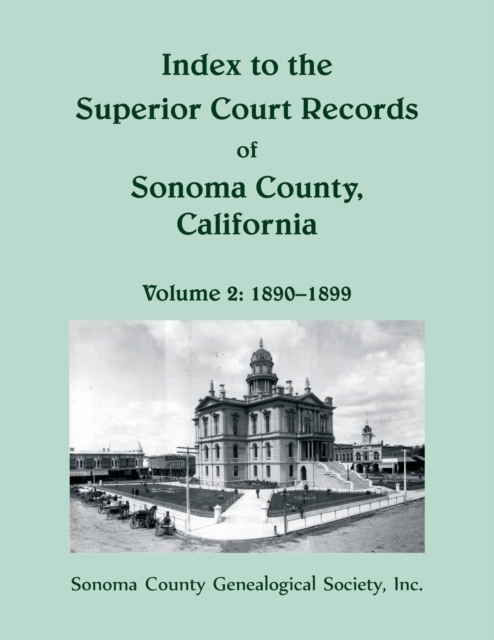 Index to the Superior Court Records of Sonoma County, California : 1890-1899, Paperback / softback Book