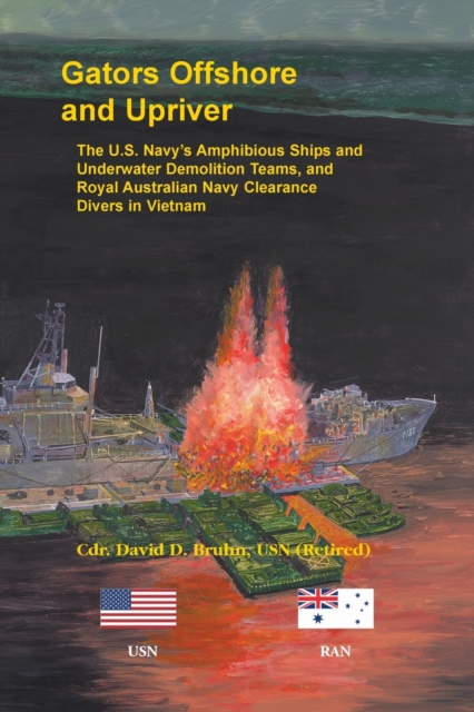 Gators Offshore and Upriver. The U.S. Navy's Amphibious Ships and Underwater Demolition Teams, and Royal Australian Navy Clearance Divers in Vietnam, Paperback / softback Book