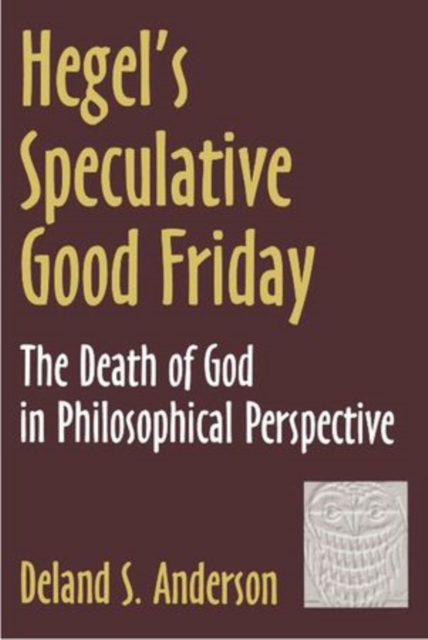 Hegel's Speculative Good Friday : The Death of God in Philosophical Perspective, Paperback / softback Book