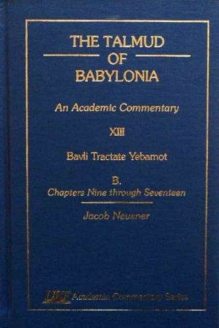 The Talmud of Babylonia : An Academic Commentary XIII, Bavli Tractate Yebamot, B. Chapters IX through XVII, Hardback Book