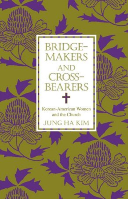 Bridge-makers and Cross-bearers : Korean-American Women and the Church, Paperback / softback Book
