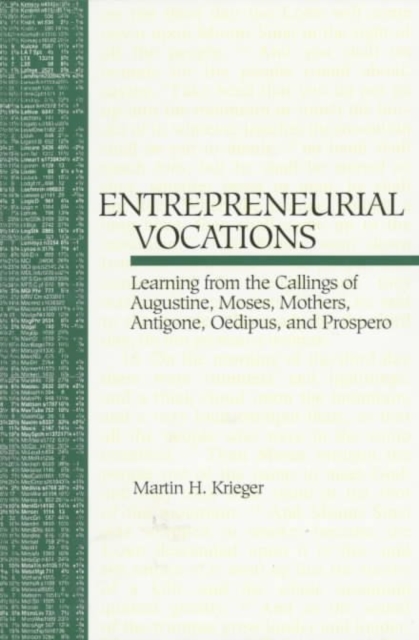 Entrepreneurial Vocations : Learning from the Callings of Augustine, Moses, Mothers, Antigone, Oedipus, and Prospero, Paperback / softback Book