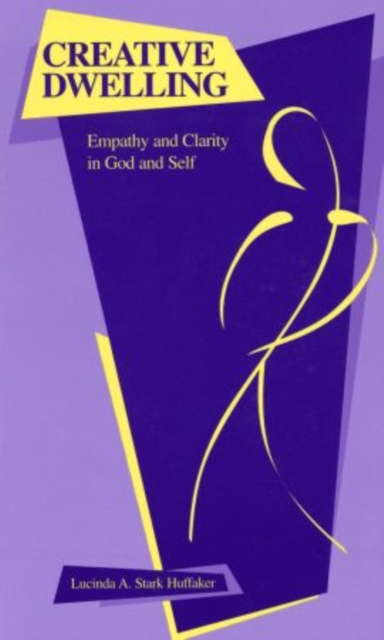 Creative Dwelling : Empathy and Clarity in God and Self, Paperback / softback Book