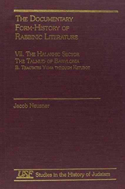 The Documentary Form-History of Rabbinic Literature : VII. The Halakhic Sector - Yoma, Hardback Book