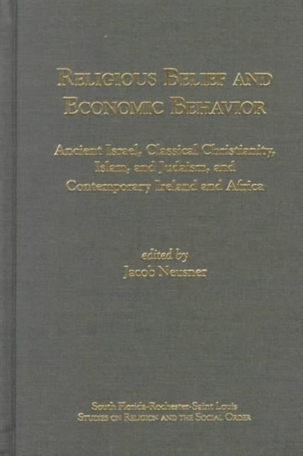 Religious Belief and Economic Behaviour : Ancient Israel, Classical Christianity, Islam, and Judaism, and Contemporary Ireland and Africa, Hardback Book