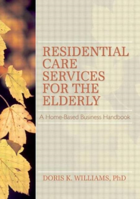 Residential Care Services for the Elderly : Business Guide for Home-Based Eldercare, Paperback / softback Book