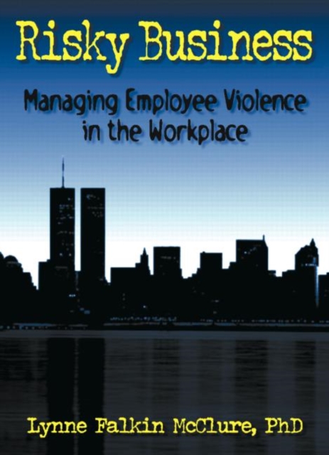 Risky Business : Managing Employee Violence in the Workplace, Hardback Book