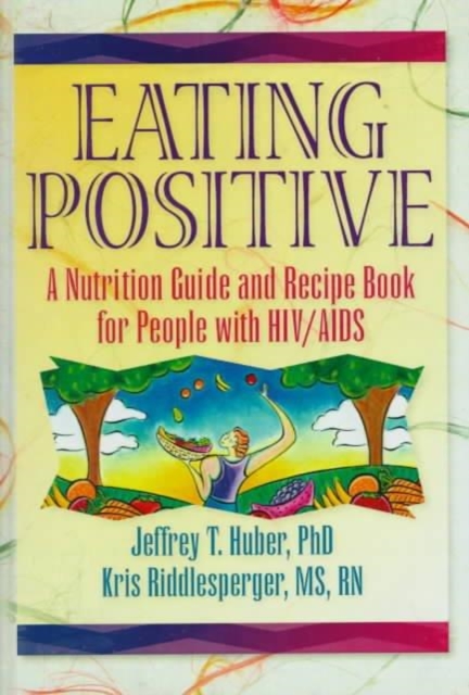 Eating Positive : A Nutrition Guide and Recipe Book for People with HIV/AIDS, Hardback Book