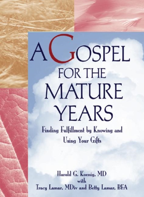 A Gospel for the Mature Years : Finding Fulfillment by Knowing and Using Your Gifts, Hardback Book