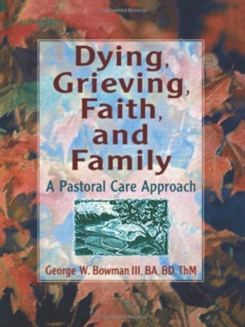 Dying, Grieving, Faith, and Family : A Pastoral Care Approach, Hardback Book