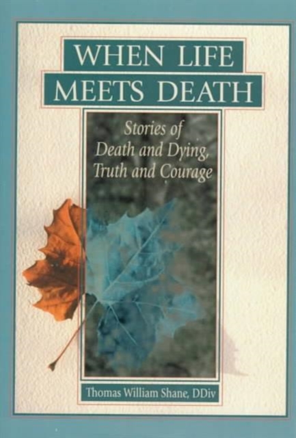 When Life Meets Death : Stories of Death and Dying, Truth and Courage, Hardback Book