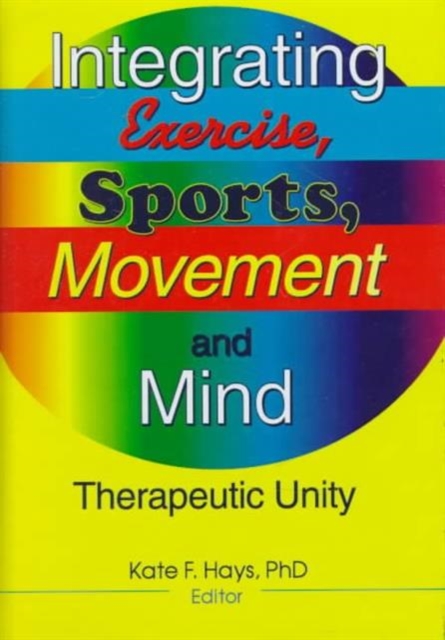 Integrating Exercise, Sports, Movement, and Mind : Therapeutic Unity, Hardback Book