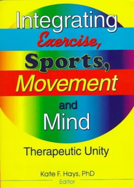 Integrating Exercise, Sports, Movement, and Mind : Therapeutic Unity, Paperback / softback Book