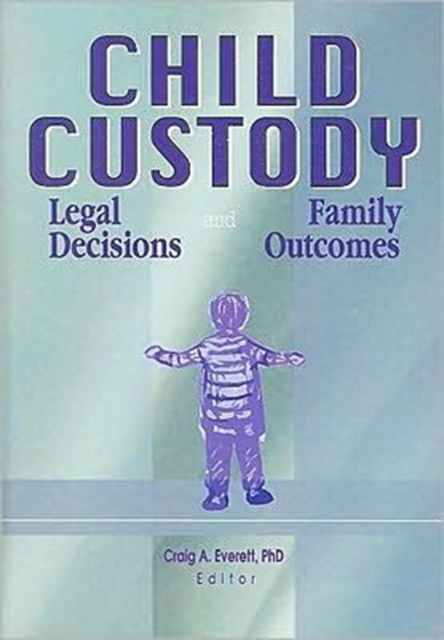 Child Custody : Legal Decisions and Family Outcomes, Hardback Book